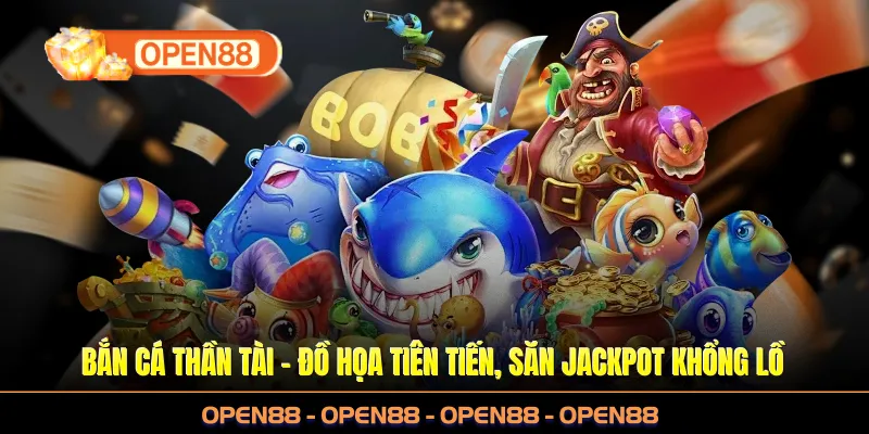 Bắn Cá Thần Tài OPEN88 - Đồ Họa Nét, Săn Jackpot khổng lồ