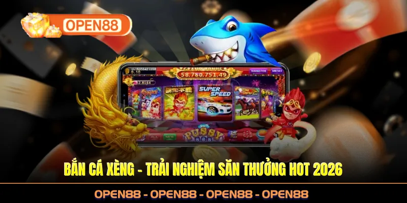 Bắn Cá Xèng Tại OPEN88 - Trải Nghiệm Săn Thưởng HOT 2026