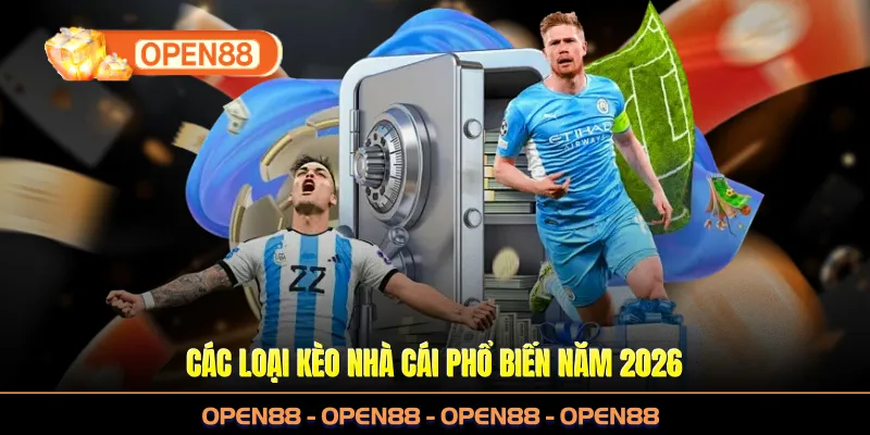 Các loại kèo nhà cái phổ biến năm 2026