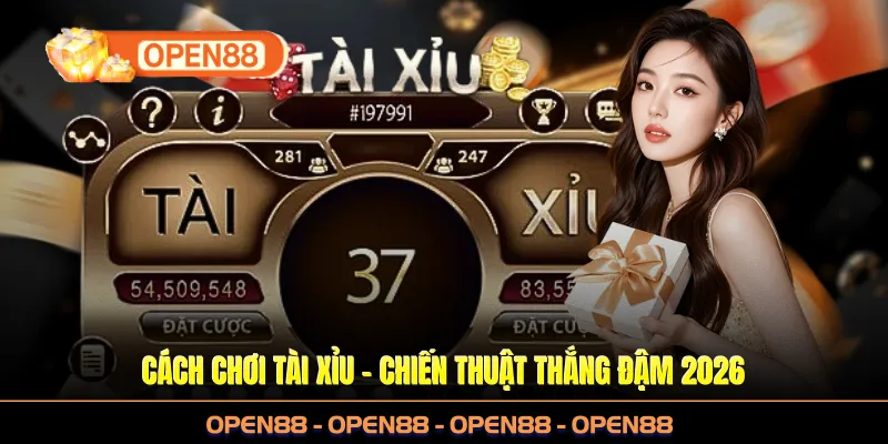 Cách Chơi Tài Xỉu Tại OPEN88 - Chiến Thuật Thắng Đậm 2026