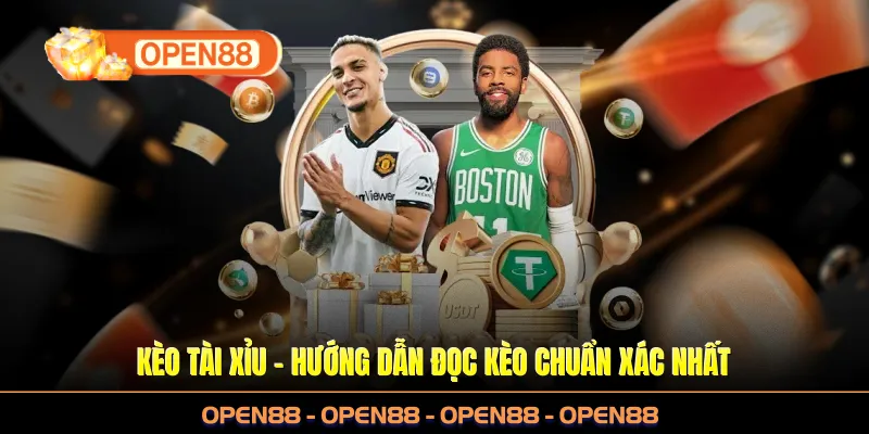 Kèo Tài Xỉu OPEN88 - Hướng Dẫn Đọc Kèo Chuẩn Xác Nhất