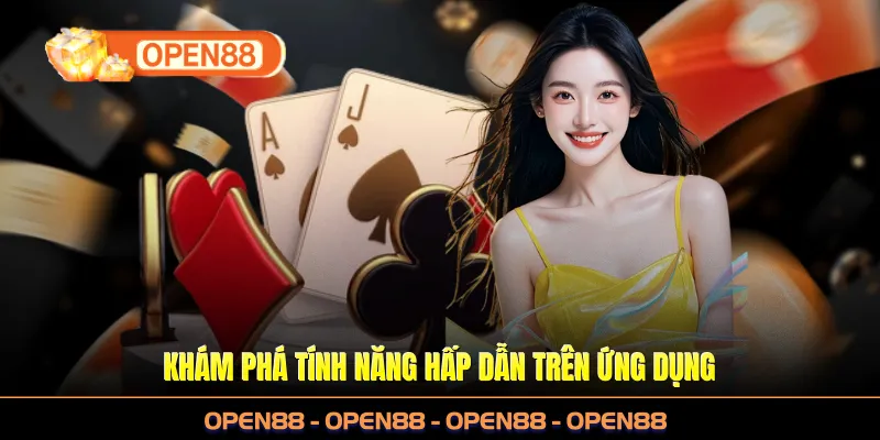 Khám phá tính năng hấp dẫn trên ứng dụng