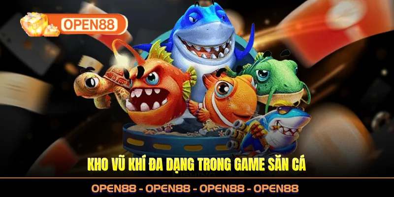 Kho vũ khí đa dạng trong game săn cá