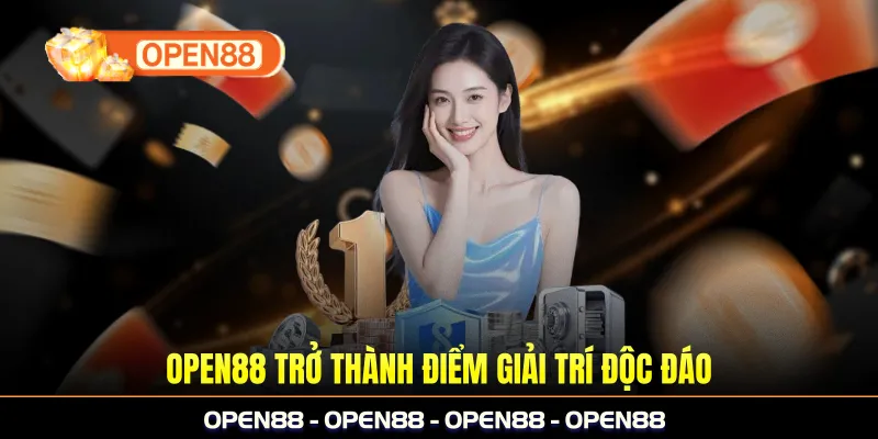 OPEN88 trở thành điểm giải trí độc đáo